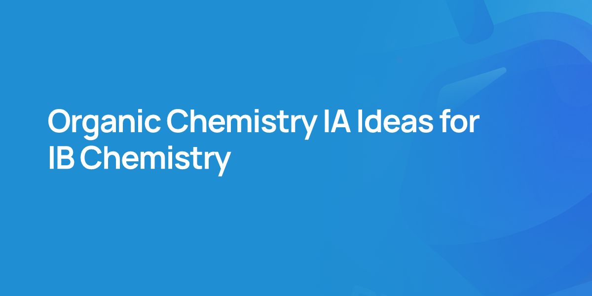 Organic Chemistry IA Ideas for IB Chemistry