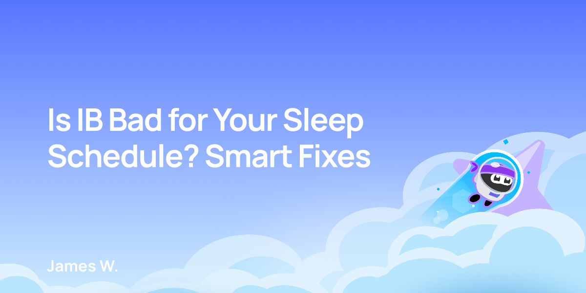 Is IB Bad for Your Sleep Schedule? Smart Fixes