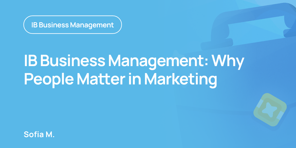 IB Business Management: Why People Matter in Marketing