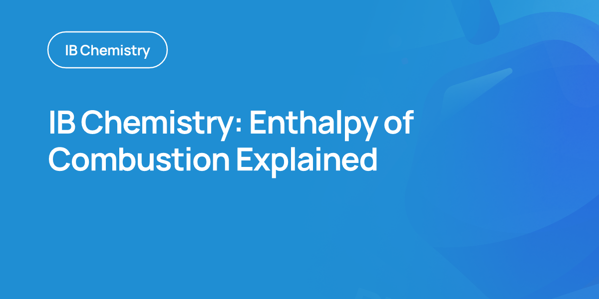 IB Chemistry: Enthalpy of Combustion Explained