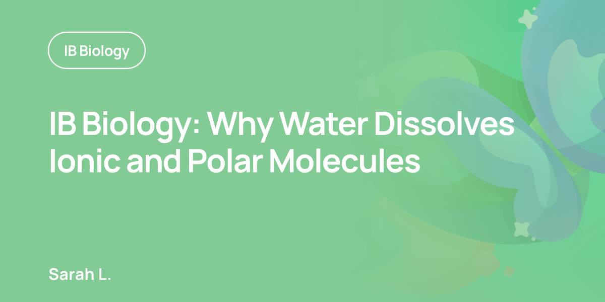 IB Biology: Why Water Dissolves Ionic and Polar Molecules