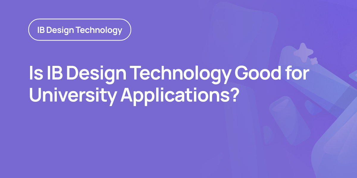 Is IB Design Technology Good for University Applications?