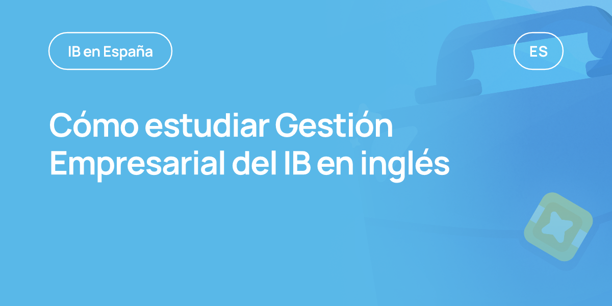 Cómo estudiar Gestión Empresarial del IB en inglés