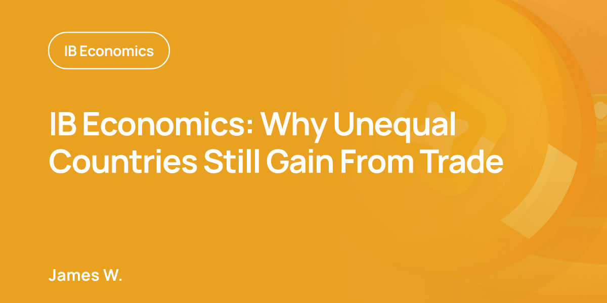 IB Economics: Why Unequal Countries Still Gain From Trade