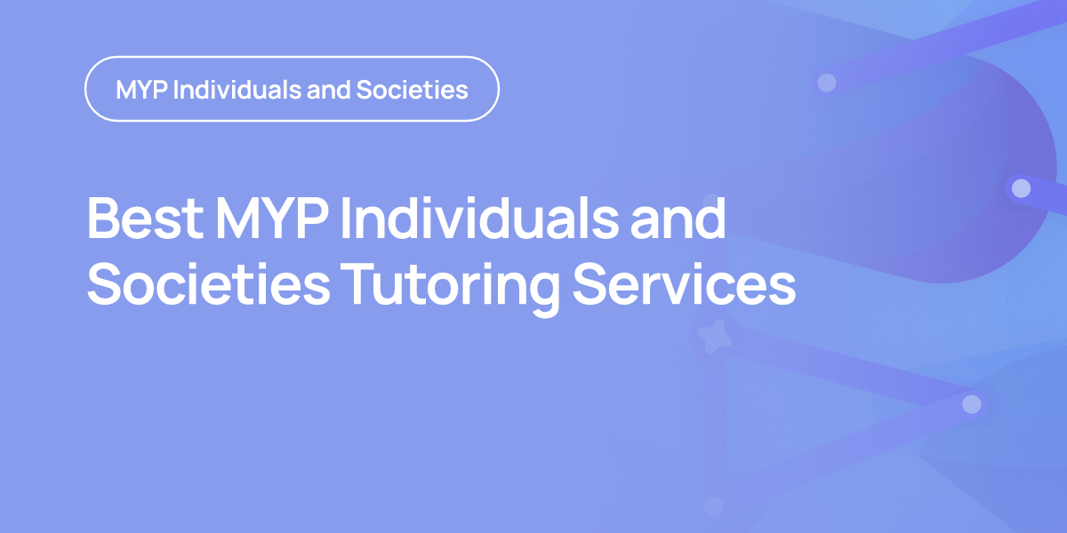 Best MYP Individuals and Societies Tutoring Services