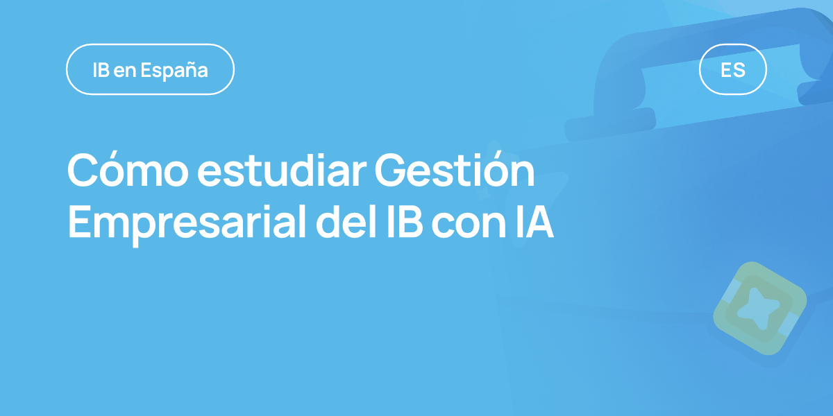 Cómo estudiar Gestión Empresarial del IB con IA