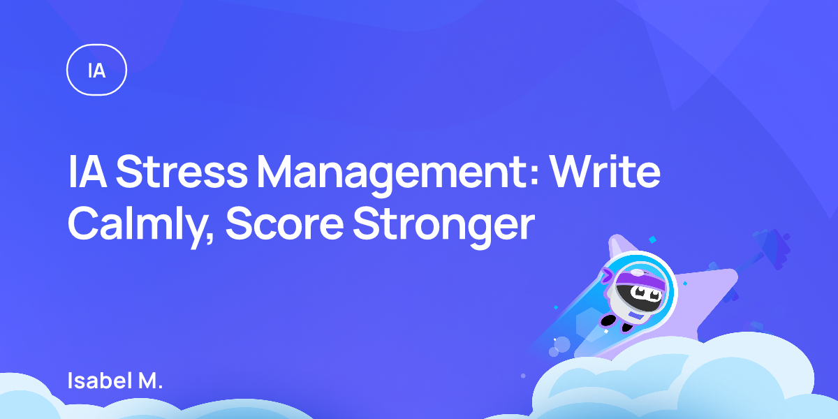 IA Stress Management: Write Calmly, Score Stronger