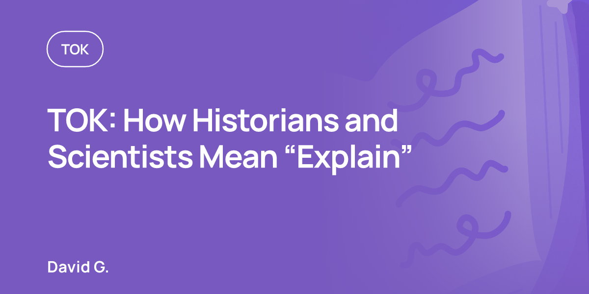 TOK: How Historians and Scientists Mean “Explain”