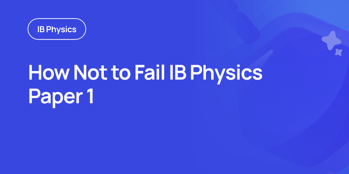 How Not to Fail IB Physics Paper 1