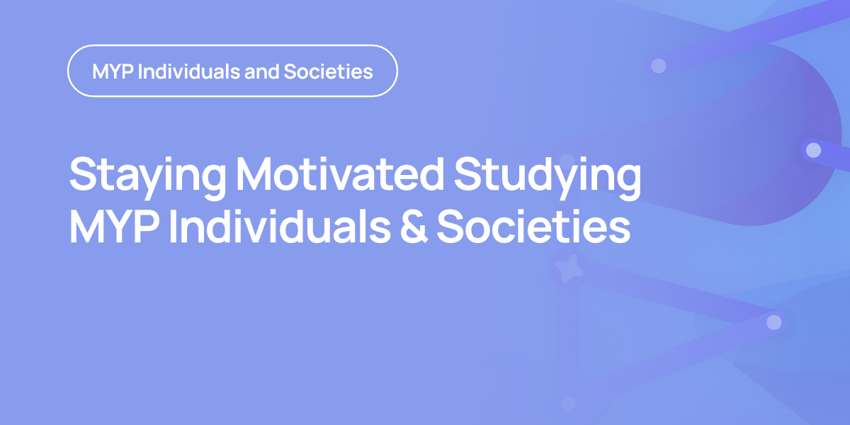 Staying Motivated Studying MYP Individuals & Societies