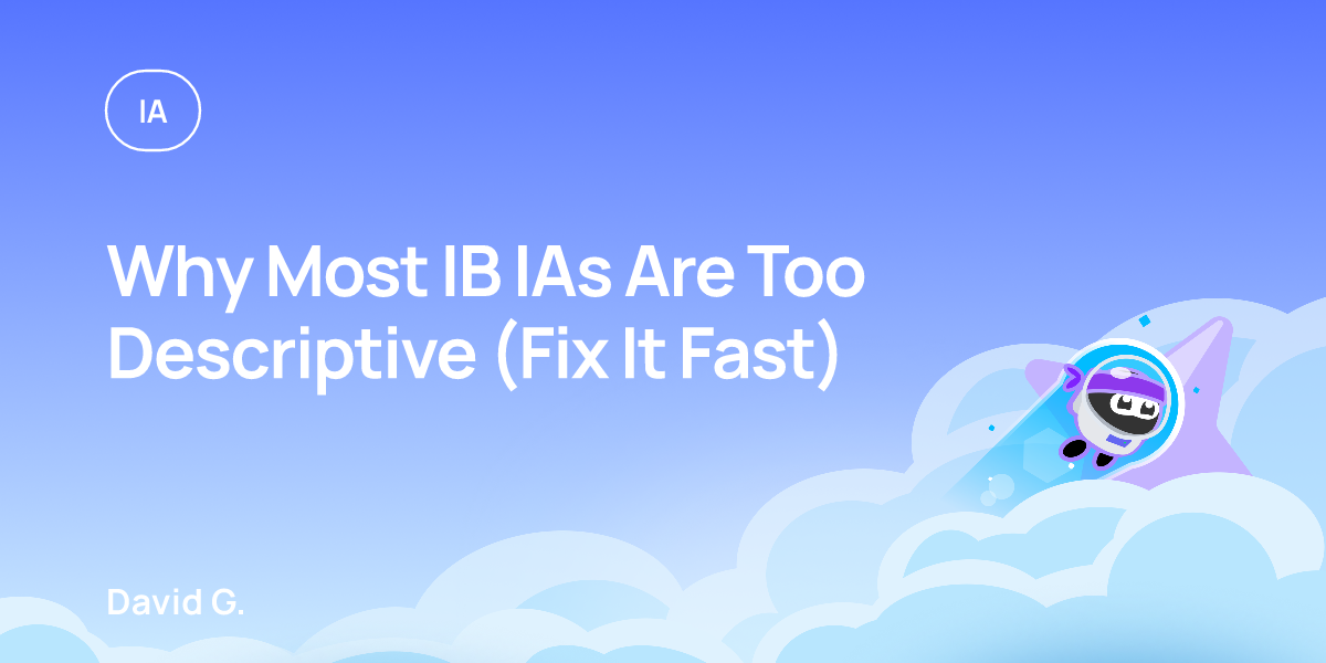 Why Most IB IAs Are Too Descriptive (Fix It Fast)