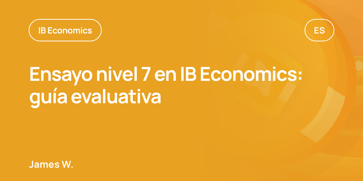 Ensayo nivel 7 en IB Economics: guía evaluativa