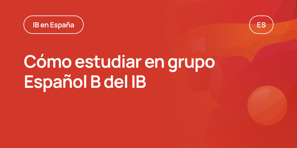 Cómo estudiar en grupo Español B del IB