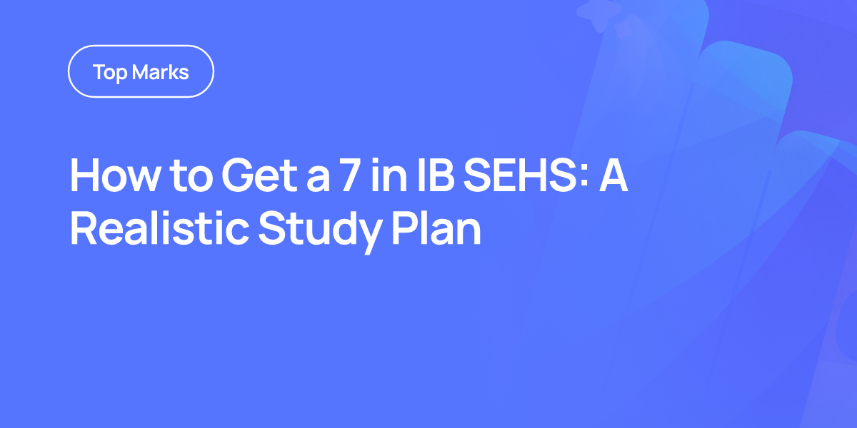 How to Get a 7 in IB SEHS: A Realistic Study Plan