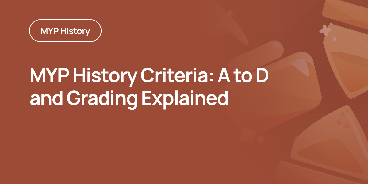 MYP History Criteria: A to D and Grading Explained