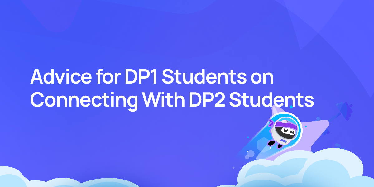 Advice for DP1 Students on Connecting With DP2 Students