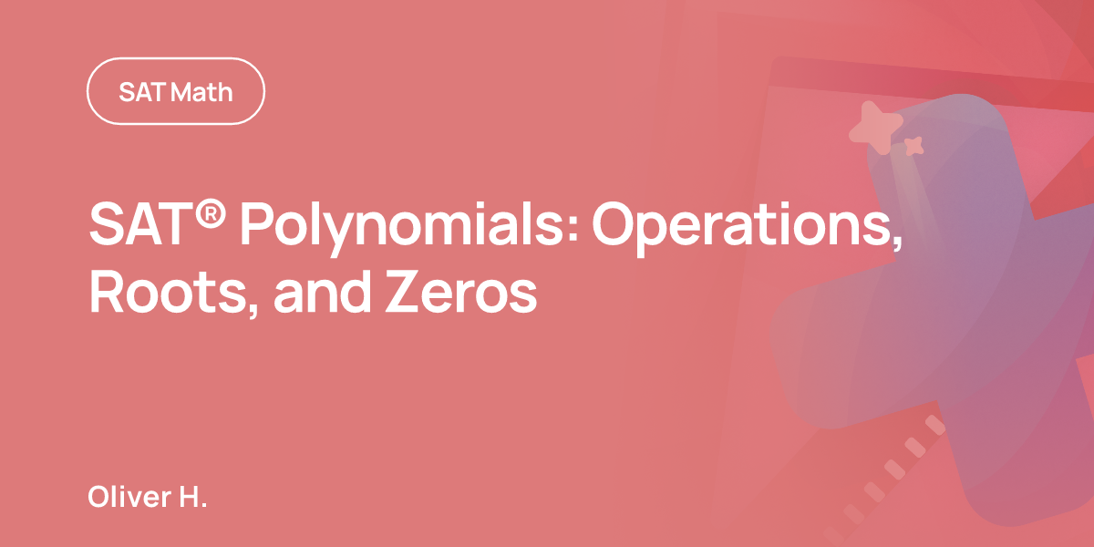 SAT® Polynomials: Operations, Roots, and Zeros | OnePrep