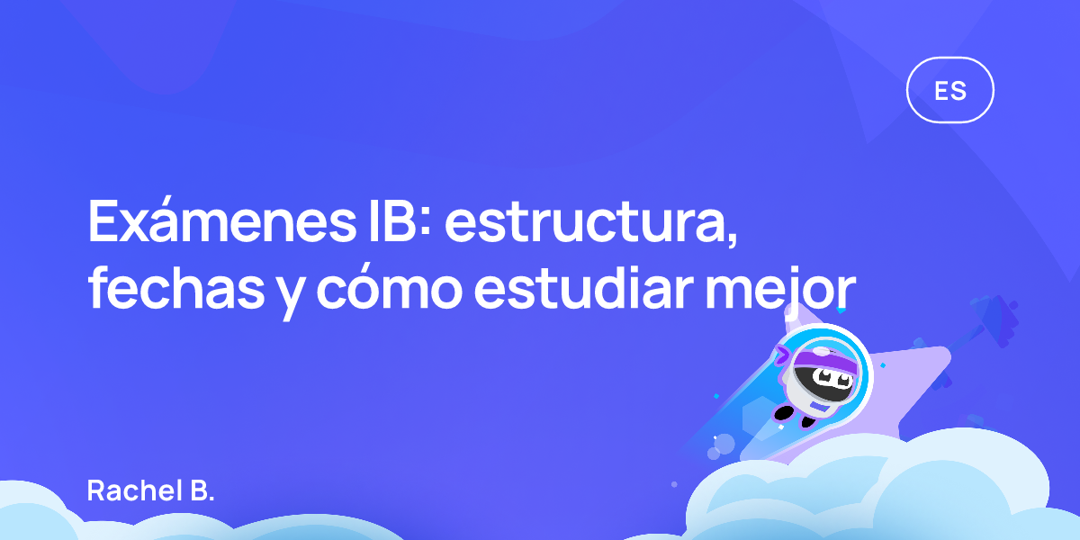 Exámenes IB: estructura, fechas y cómo estudiar mejor