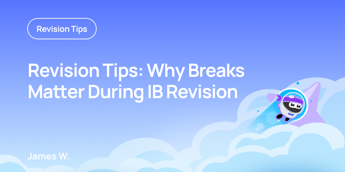 Revision Tips: Why Breaks Matter During IB Revision