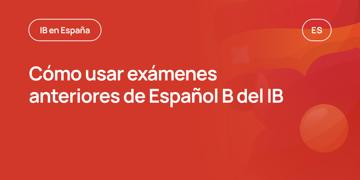Cómo usar exámenes anteriores de Español B del IB