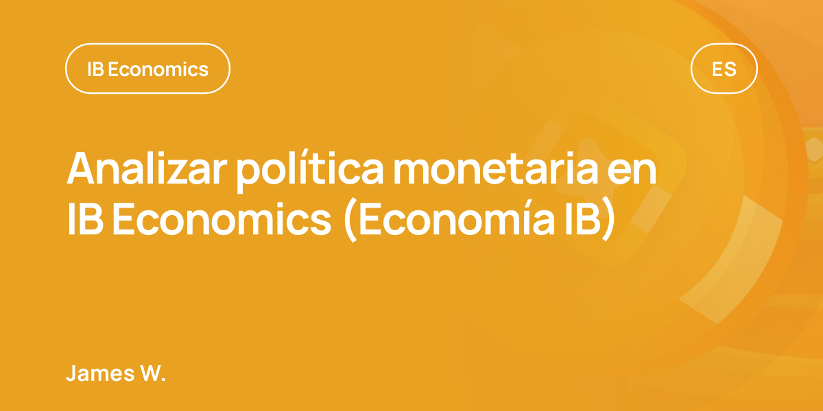 Analizar política monetaria en IB Economics (Economía IB)
