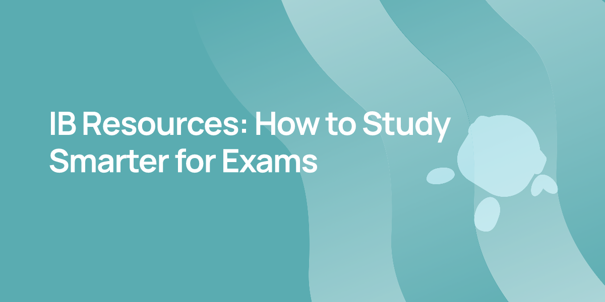 IB Resources: How to Study Smarter for Exams