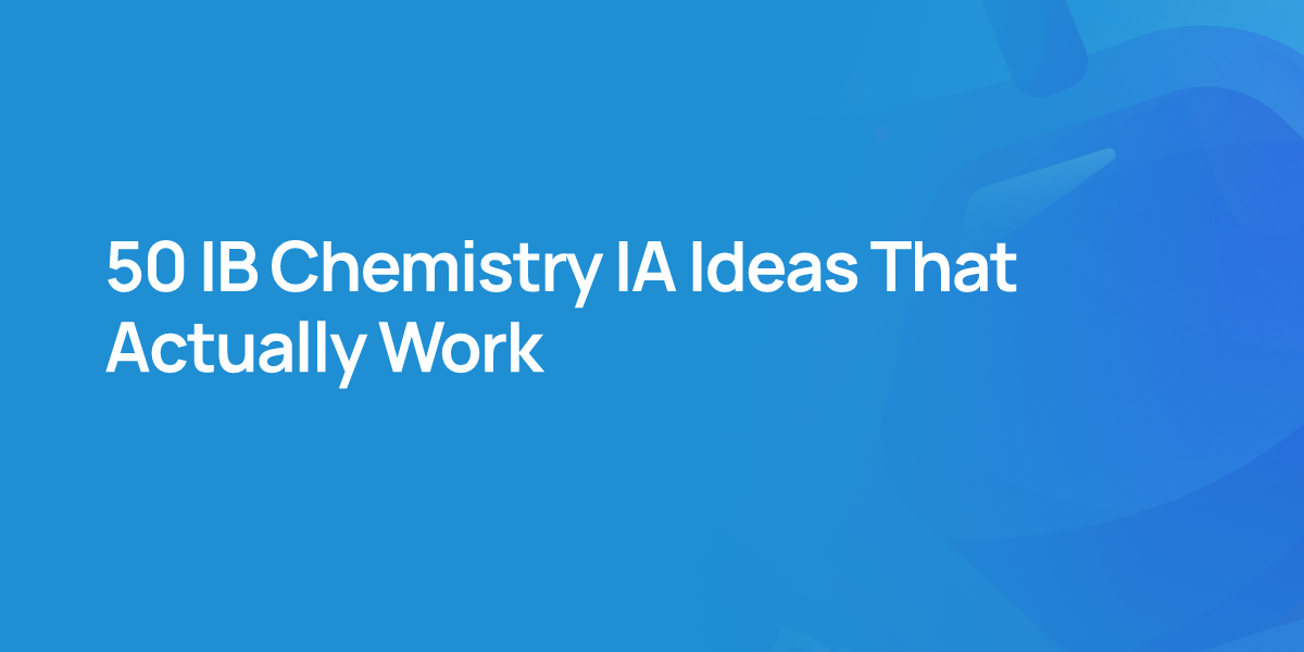 50 IB Chemistry IA Ideas That Actually Work