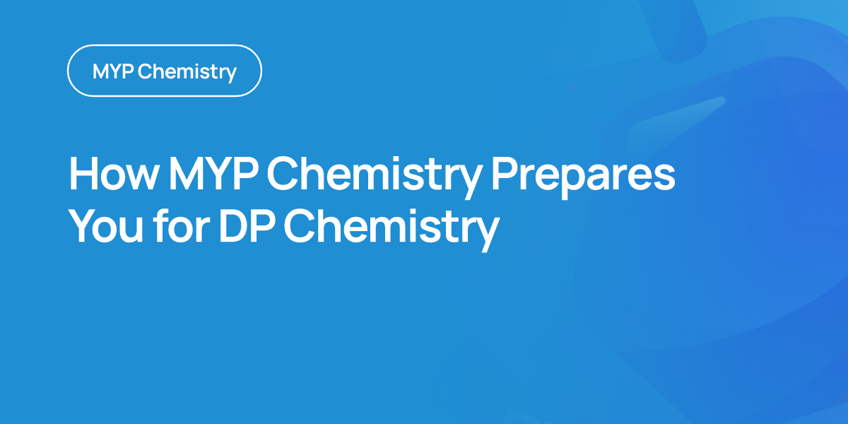 How MYP Chemistry Prepares You for DP Chemistry