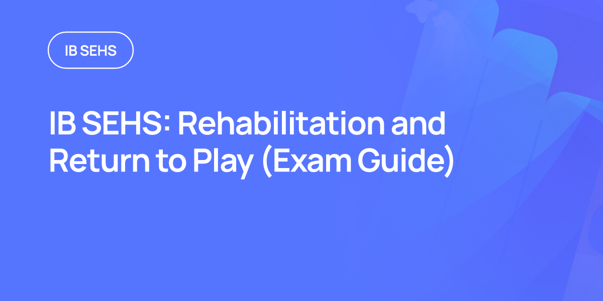 IB SEHS: Rehabilitation and Return to Play (Exam Guide)