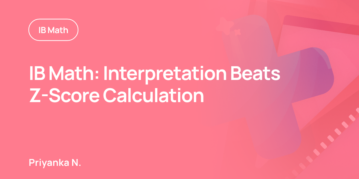 IB Math: Interpretation Beats Z-Score Calculation