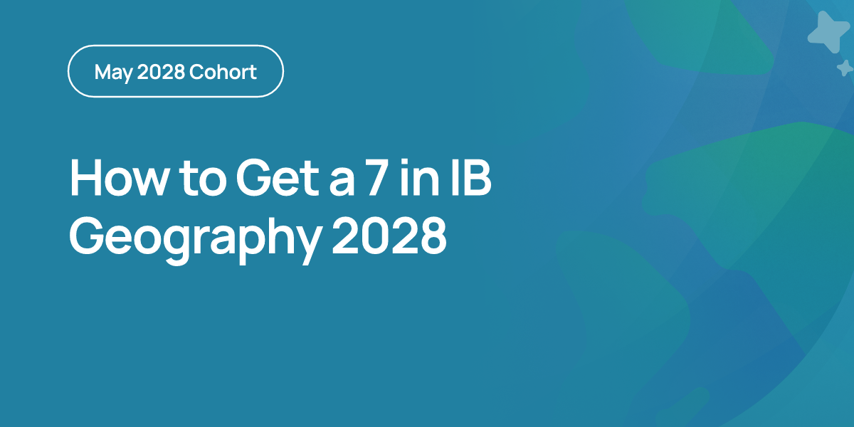How to Get a 7 in IB Geography 2028