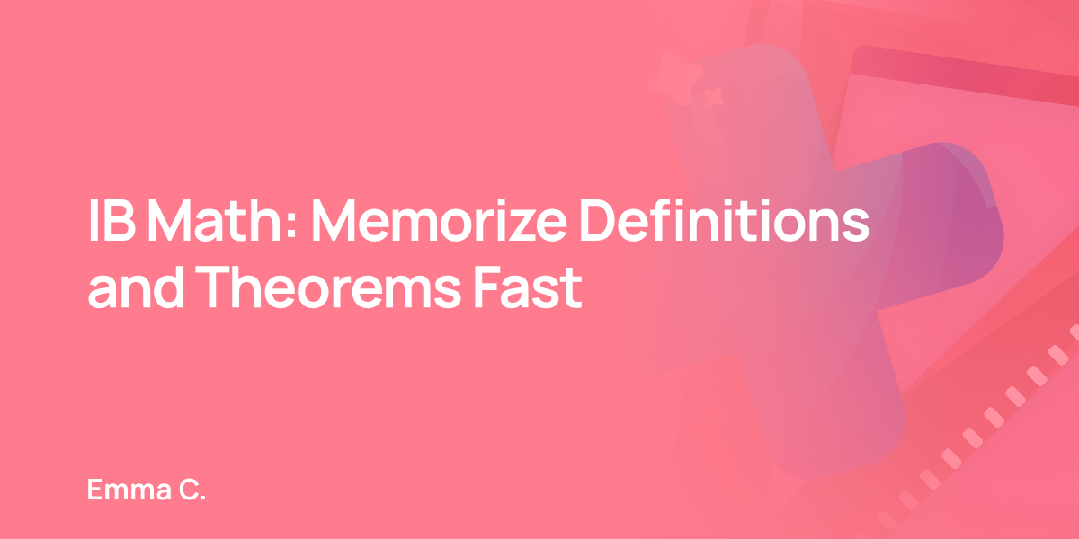 IB Math: Memorize Definitions and Theorems Fast
