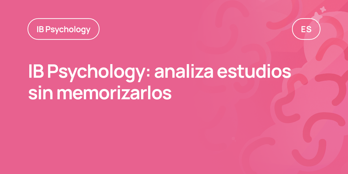 IB Psychology: analiza estudios sin memorizarlos