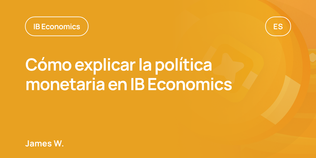 Cómo explicar la política monetaria en IB Economics