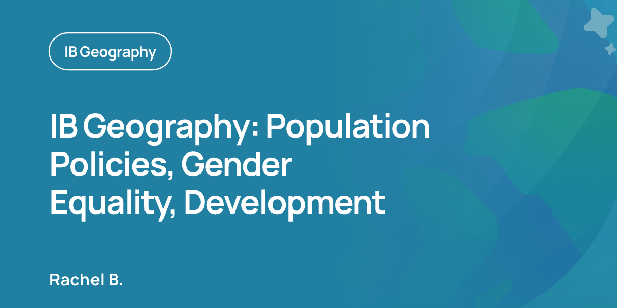 IB Geography: Population Policies, Gender Equality, Development
