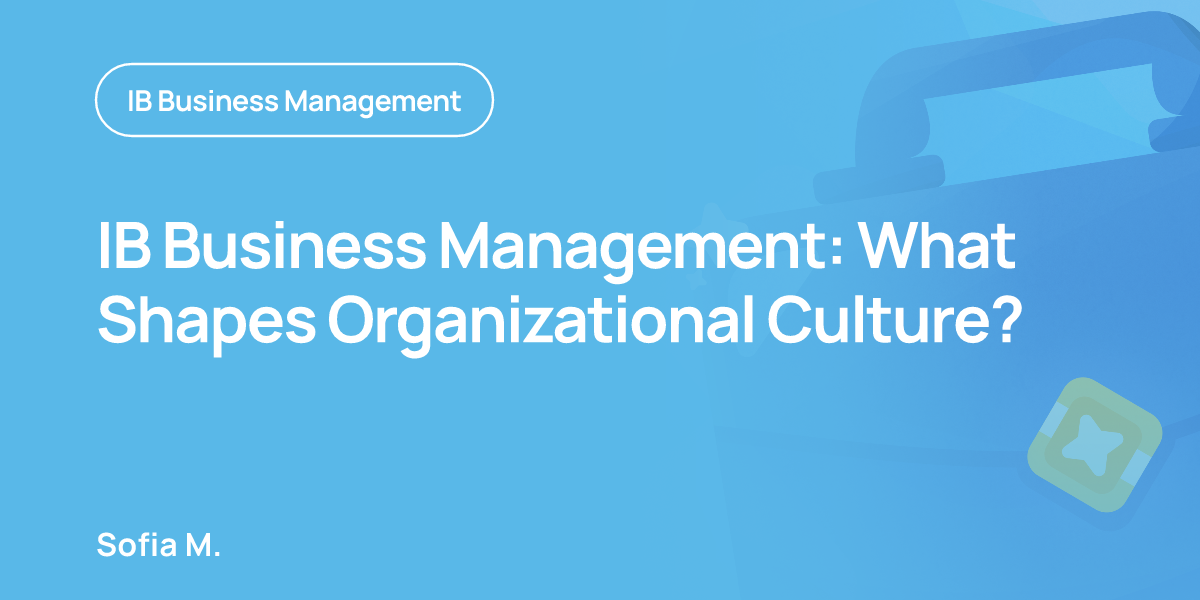 IB Business Management: What Shapes Organizational Culture?