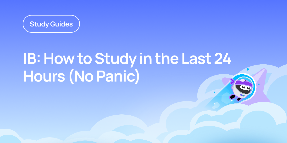 IB: How to Study in the Last 24 Hours (No Panic)