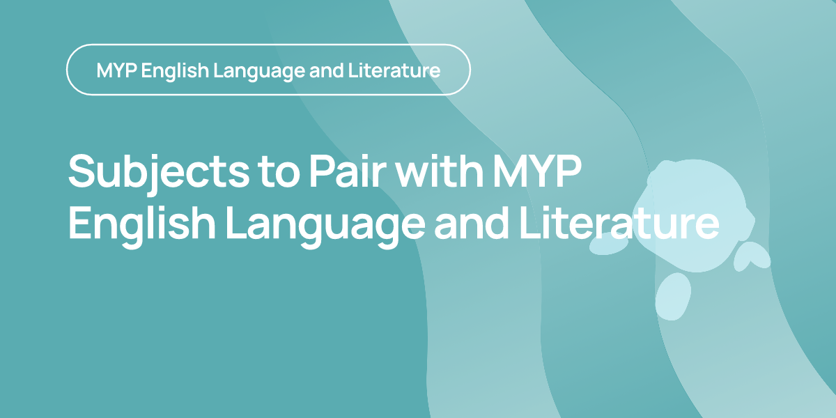 Subjects to Pair with MYP English Language and Literature