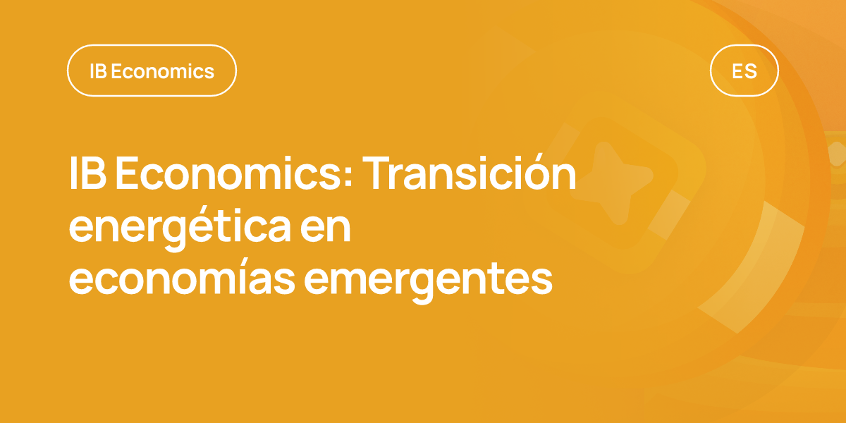 IB Economics: Transición energética en economías emergentes