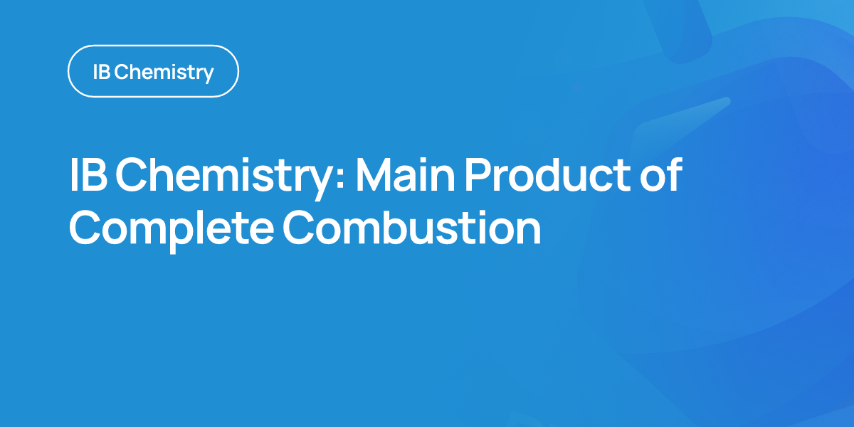 IB Chemistry: Main Product of Complete Combustion