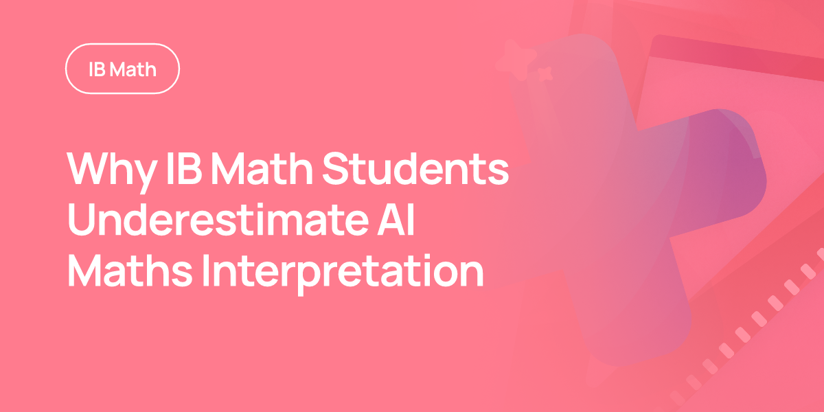Why IB Math Students Underestimate AI Maths Interpretation