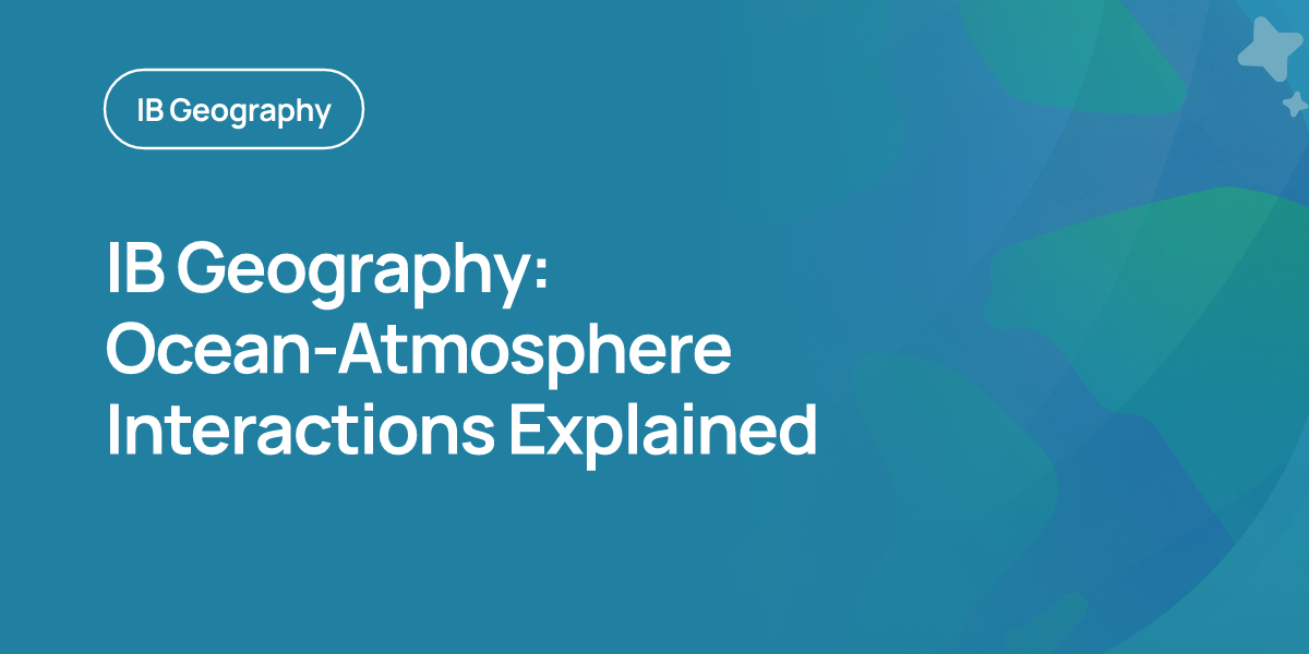 IB Geography: Ocean-Atmosphere Interactions Explained