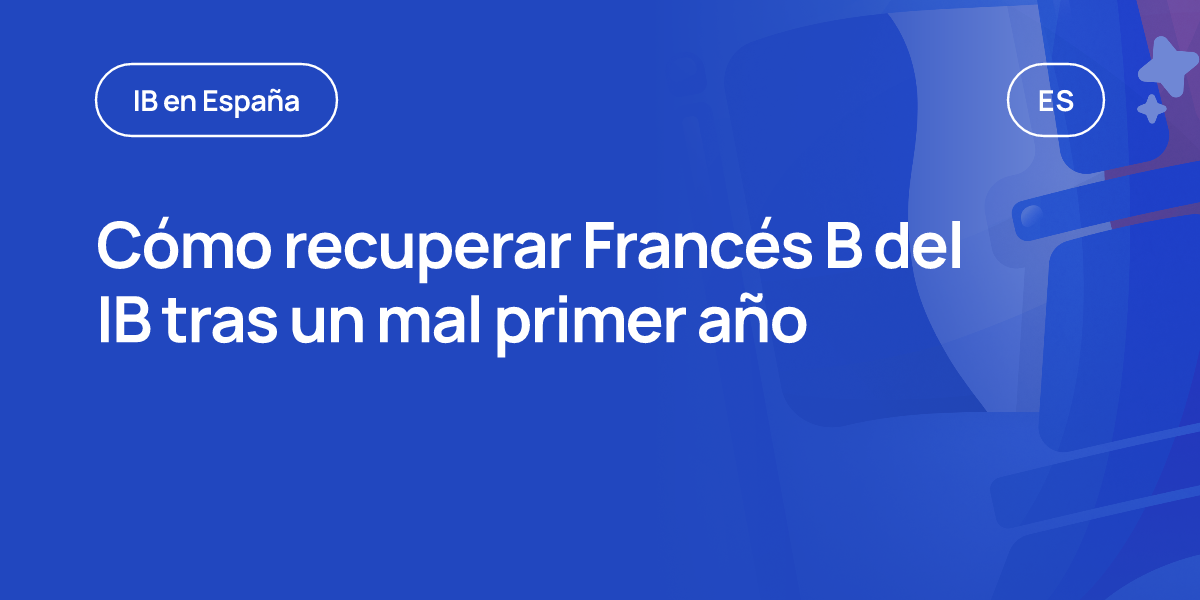 Cómo recuperar Francés B del IB tras un mal primer año