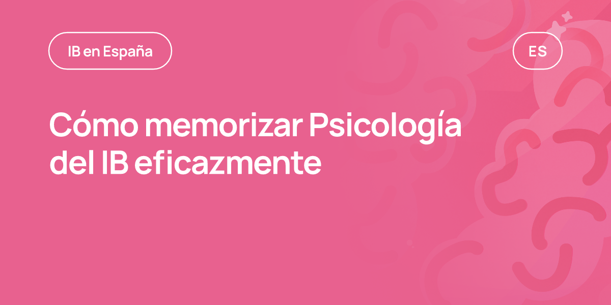 Cómo memorizar Psicología del IB eficazmente