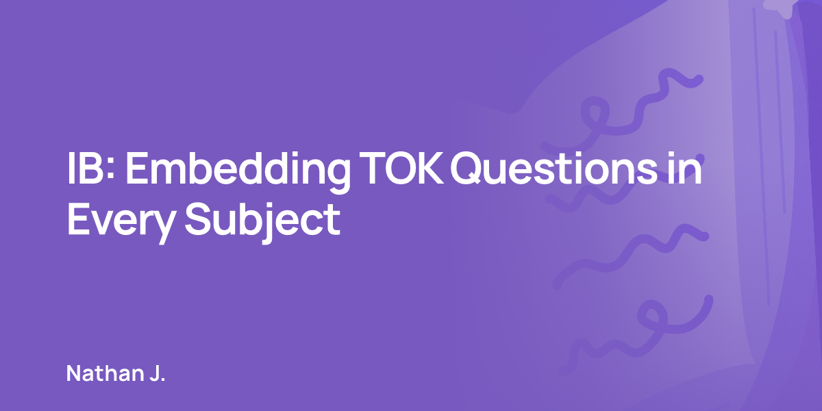 IB: Embedding TOK Questions in Every Subject