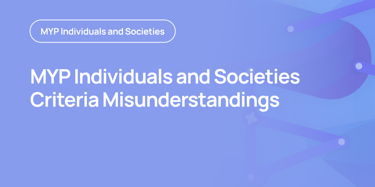 MYP Individuals and Societies Criteria Misunderstandings