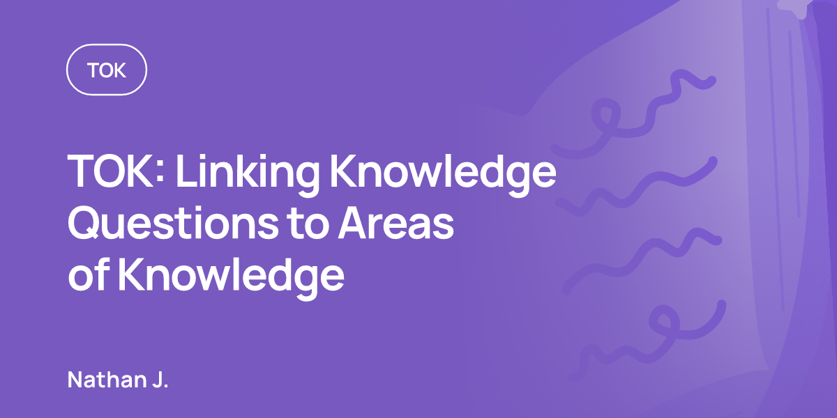 TOK: Linking Knowledge Questions to Areas of Knowledge