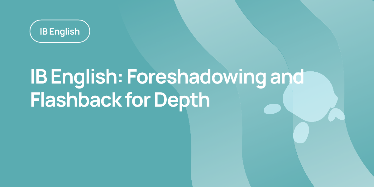 IB English: Foreshadowing and Flashback for Depth