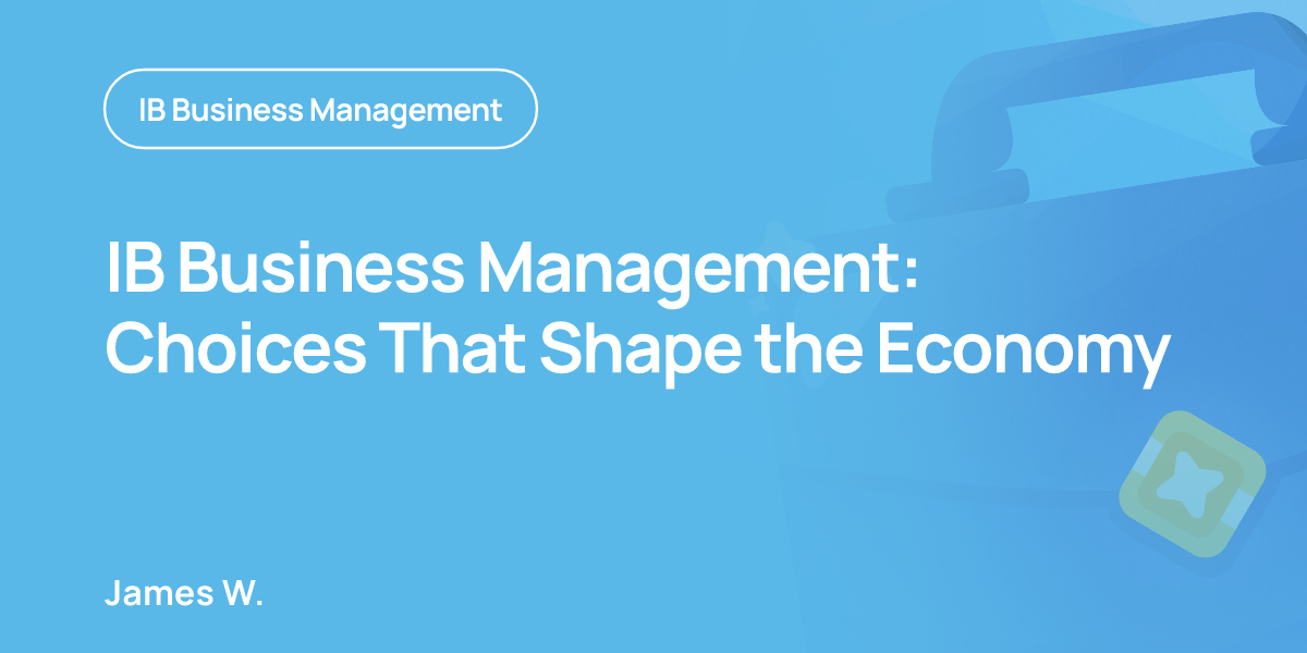 IB Business Management: Choices That Shape the Economy