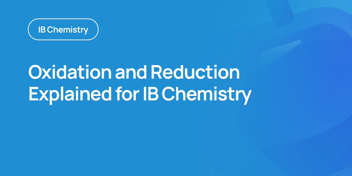 Oxidation and Reduction Explained for IB Chemistry